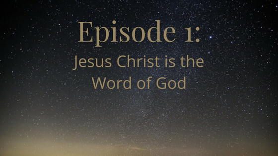 episode 1, jesus christ is the word of god