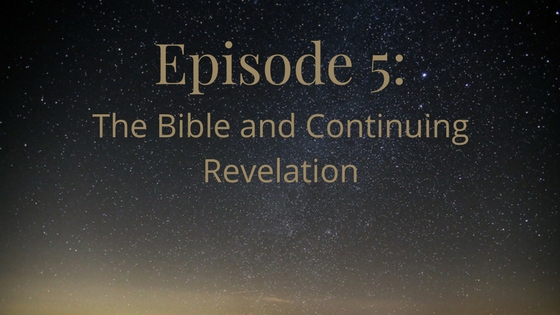 episode 5: the bible and continuing revelation