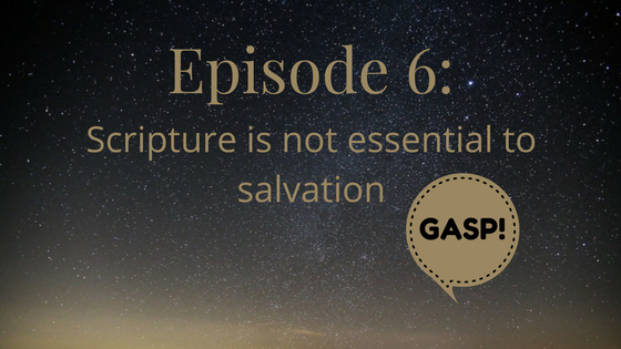 Scripture is not essential to salvation