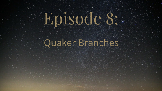 Episode 8: Quaker Branches