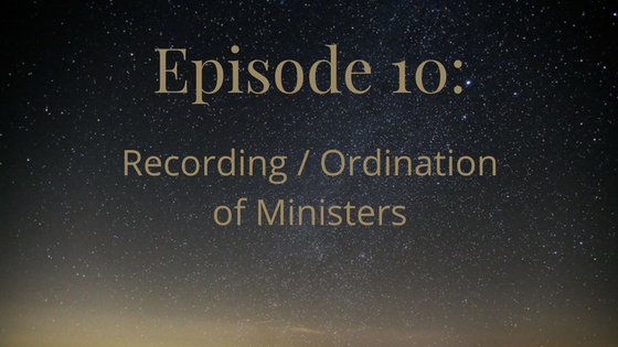 episode 10: recording/ordination of ministers