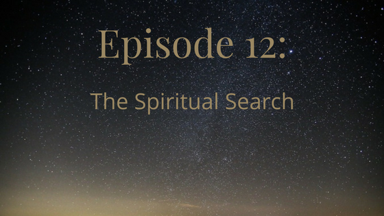 episode 12: the spiritual search