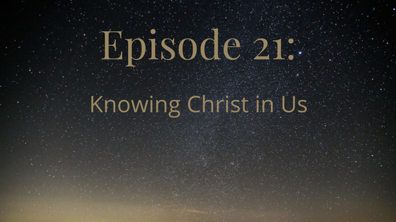 episode 21: knowing christ in us