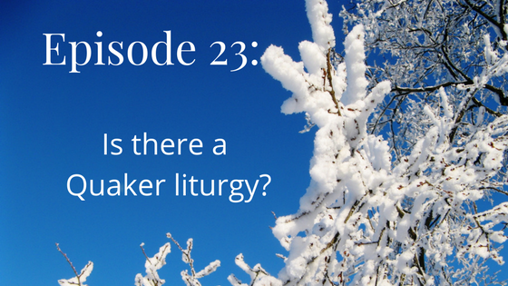 Is there a Quaker liturgy?