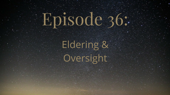 episode 36 eldering and oversight