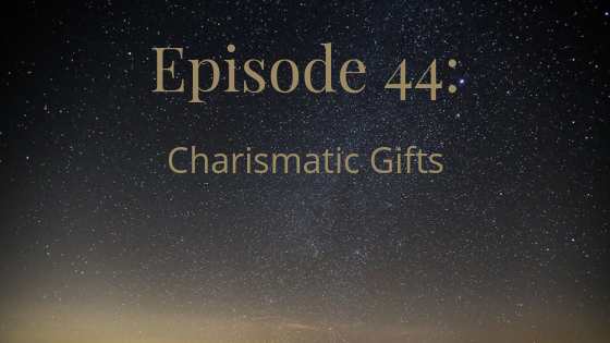 episode 44: charismatic gifts