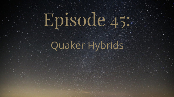 episode 45 quaker hybrids