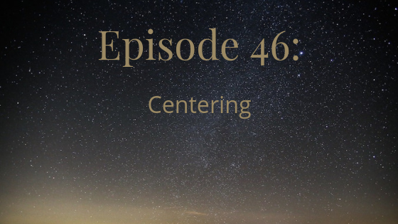 episode 46 centering